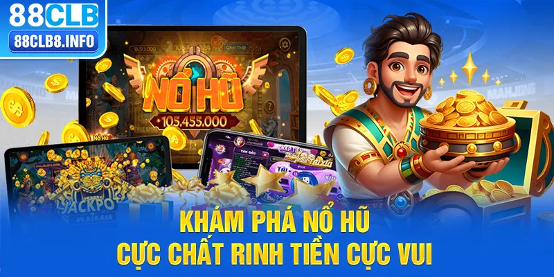 Khám phá nổ hũ cực chất rinh tiền cực vui