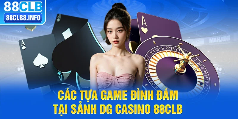 Các tựa game đình đám tại sảnh DG casino 88CLB