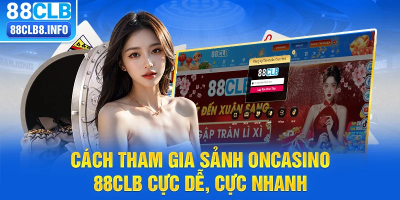 Cách tham gia sảnh ON casino 88CLB cực dễ, cực nhanh