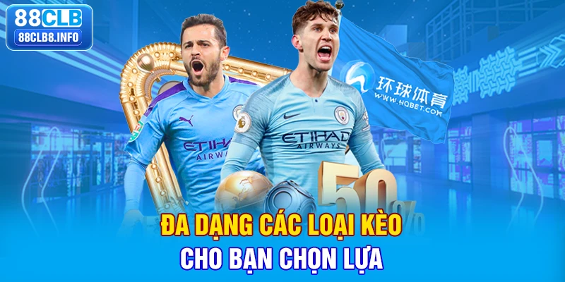 Đa dạng các loại kèo cho bạn chọn lựa