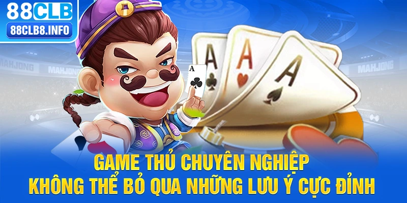 Game thủ chuyên nghiệp không thể bỏ qua những lưu ý cực đỉnh