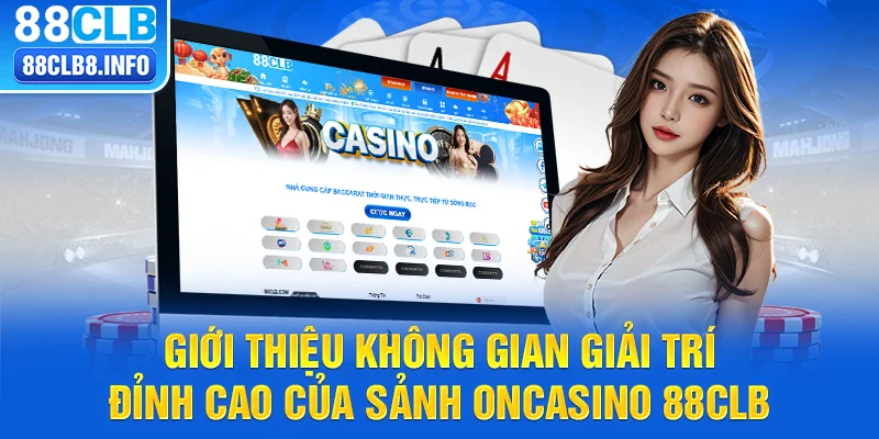 Giới thiệu không gian giải trí đỉnh cao của sảnh ON casino 88CLB 