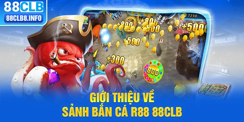 Giới thiệu về sảnh bắn cá R88 88CLBGiới thiệu về sảnh bắn cá R88 88CLB