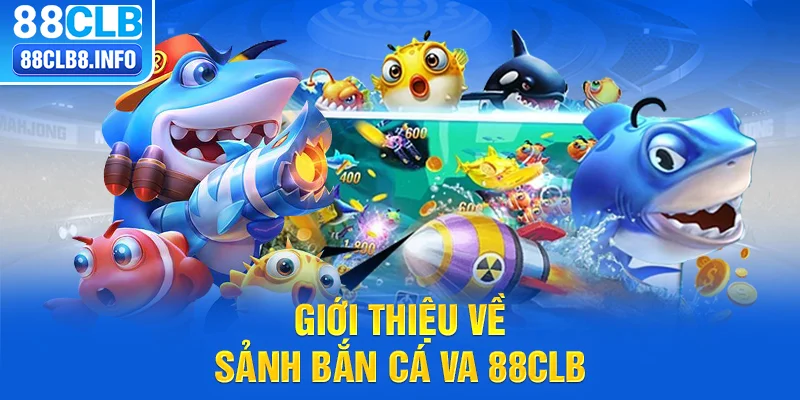 Giới thiệu về Sảnh Bắn cá VA 88CLB