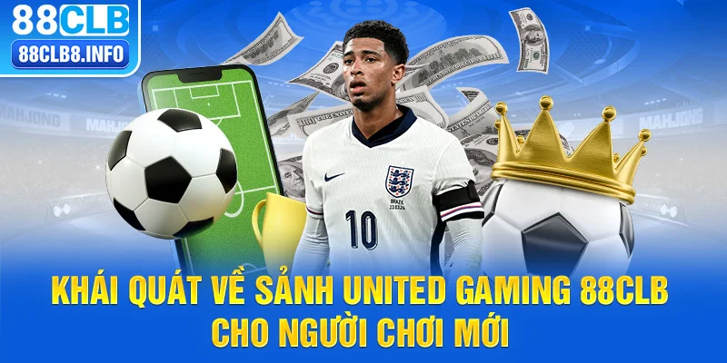 Khái quát về Sảnh United Gaming 88CLB cho người chơi mới