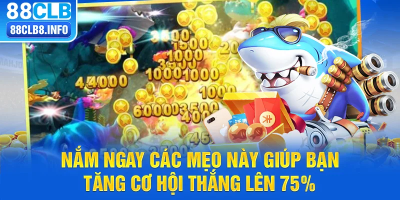 Nắm ngay các mẹo này giúp bạn tăng cơ hội thắng lên 75%