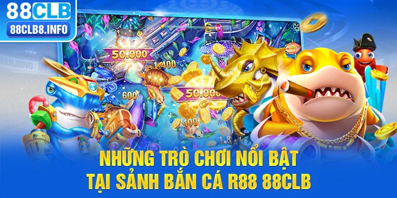 Những trò chơi nổi bật tại sảnh bắn cá R88 88CLB