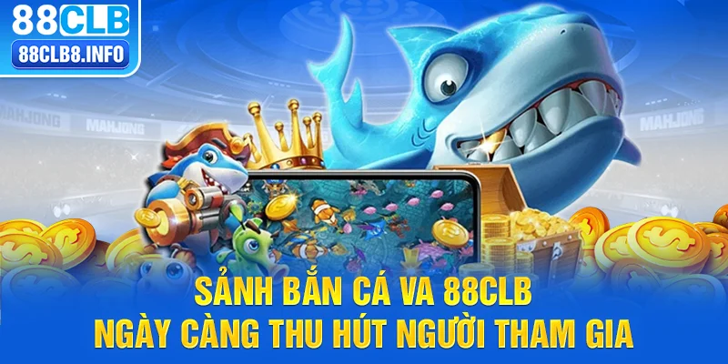 Sảnh bắn cá VA 88CLB ngày càng thu hút người tham gia