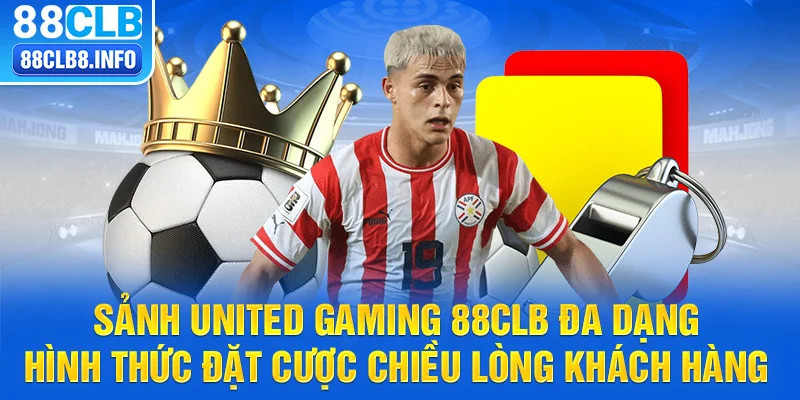 Sảnh United Gaming 88CLB đa dạng hình thức đặt cược chiều lòng khách hàng