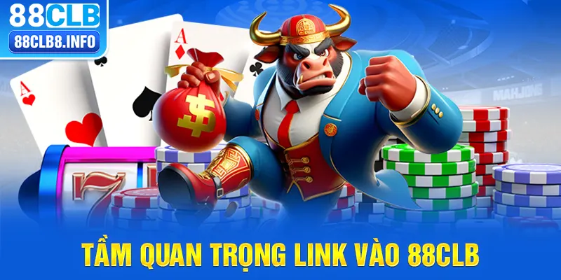 Tầm quan trọng link vào 88CLB