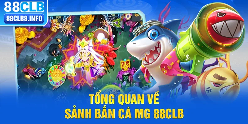 Tổng quan về sảnh bắn cá MG 88CLB