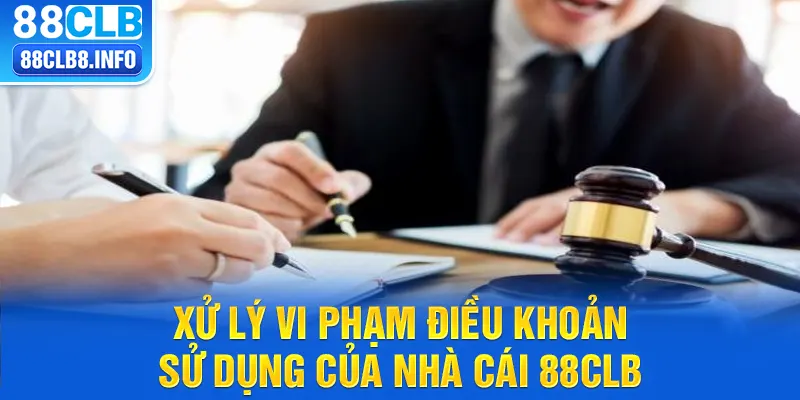 Xử lý vi phạm điều khoản sử dụng của nhà cái 88CLB